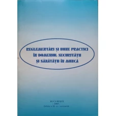 REGLEMENTARI SI BUNE PRACTICI IN DOMENIUL SECURITATII SI SANATATII IN MUNCA
