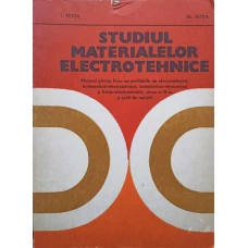 STUDIUL MATERIALELOR ELECTROTEHNICE. MANUAL PENTRU LICEE CU PROFILURI DE ELECTROTEHNICA, MATEMATICA-ELECTROTEHNICA, MATEMATICA-ELECTRONICA SI FIZICA-ELECTROTEHNICA, CLASA A IX-A