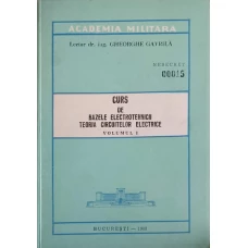 CURS DE BAZELE ELECTROTEHNICII. TEORIA CIRCUITELOR ELECTRICE VOL.1