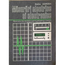 MASURI ELECTRICE SI ELECTRONICE, MANUAL PENTRU LICEE INDUSTRIALE CU PROFIL DE ELECTROTEHNICA ANUL II SI MECANICA ANUL III - IV