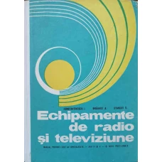 ECHIPAMENTE DE RADIO SI TELEVIZIUNE. MANUAL PENTRU LICEE DE SPECIALITATE, ANII IV SI V