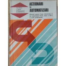 ACTIONARI SI AUTOMATIZARI. MANUAL PENTRU LICEE INDUSTRIALE