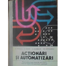 ACTIONARI SI AUTOMATIZARI. MANUAL PENTRU LICEE INDUSTRIALE