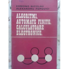 ALGORITMI. AUTOMATE FINITE. CALCULATOARE ELECTRONICE