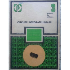 CIRCUITE INTEGRATE LINIARE MANUAL DE UTILIZARE VOL.3