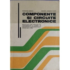 COMPONENTE SI CIRCUITE ELECTRONICE. MANUAL PENTRU LICEE INDUSTRIALE