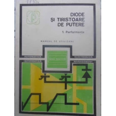 DIODE SI TIRISTOARE DE PUTERE VOL.1 PERFORMANTE. MANUAL DE UTILIZARE