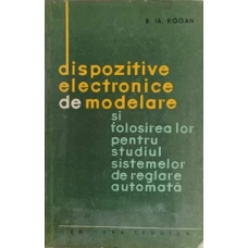 DISPOZITIVE ELECTRONICE DE MODELARE SI FOLOSIREA LOR PENTRU STUDIUL SISTEMELOR DE REGLARE AUTOMATA