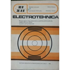 ELECTROTEHNICA. MANUAL PENTRU LICEE INDUSTRIALE CU PROFIL DE ELECTROTEHNICA, CLASELE A XI-A SI A XII-A