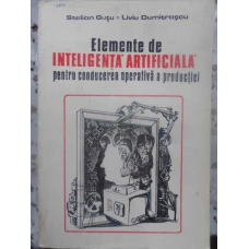 ELEMENTE DE INTELIGENTA ARTIFICIALA PENTRU CONDUCEREA OPERATIVA A PRODUCTIEI