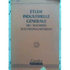 ETUDE INDUSTRIELLE GENERALE DES MACHINES ELECTROMAGNETIQUES