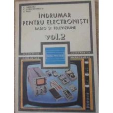 INDRUMAR PENTRU ELECTRONISTI RADIO SI TELEVIZIUNE VOL.2