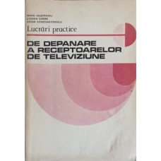 LUCRARI PRACTICE DE DEPANARE A RECEPTOARELOR DE TELEVIZIUNE