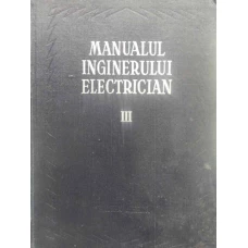MANUALUL INGINERULUI ELECTRICIAN VOL.3 (III) CURENTUL CONTINUU