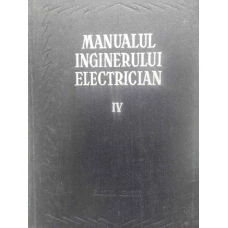 MANUALUL INGINERULUI ELECTRICIAN VOL.IV (4) APARATE ELECTRICE