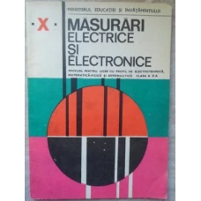MASURARI ELECTRICE SI ELECTRONICE. MANUAL PENTRU LICEE CU PROFIL DE ELECTROTEHNICA