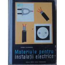 MATERIALE PENTRU INSTALATII ELECTRICE. MANUAL PENTRU SCOLI PROFESIONALE