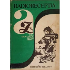 RADIORECEPTIA A-Z. MICA ENCICLOPEDIE PENTRU TINERET