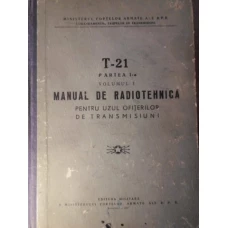 T-21 PARTEA I-A VOL.1 MANUAL DE RADIOTEHNICA PENTRU UZUL OFITERILOR DE TRANSMISIUNI