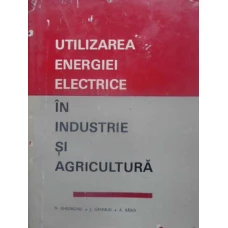 UTILIZAREA ENERGIEI ELECTRICE IN INDUSTRIE SI AGRICULTURA
