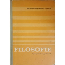 FILOSOFIE. MANUAL PENTRU LICEE SI SCOLI NORMALE