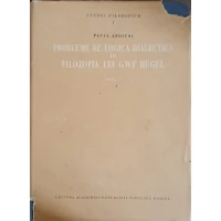 PROBLEME DE LOGICA DIALECTICA IN FILOZOFIA LUI G.W.F. HEGEL VOL.1