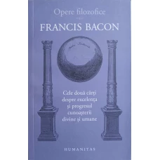 OPERE FILOZOFICE VOL.1 CELE DOUA CARTI DESPRE EXCELENTA SI PROGRESUL CUNOASTERII DIVINE SI UMANE