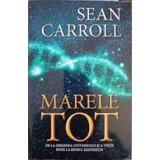 MARELE TOT. DE LA ORIGINEA UNIVERSULUI SI A VIETII PANA LA SENSUL EXISTENTEI