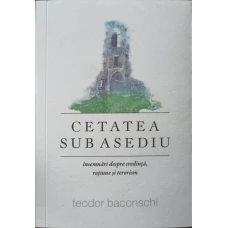 CETATEA SUB ASEDIU. INSEMNARI DESPRE CREDINTA, RATIUNE SI TERORISM