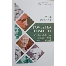 POVESTEA FILOSOFIEI. VIETILE SI IDEILE CELOR MAI IMPORTANTI FILOSOFI OCCIDENTALI