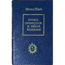 ISTORIA CREDINTELOR SI IDEILOR RELIGIOASE VOL.3