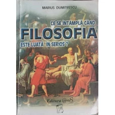 CE SE INTAMPLA CAND FILOSOFIA ESTE LUATA IN SERIOS?