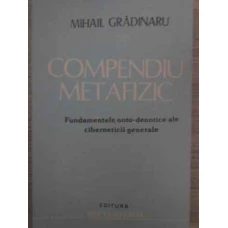 COMPENDIU METAFIZIC. FUNDAMENTELE ONTO-DEONTICE ALE CIBERNETICII GENERALE