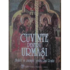 CUVINTE PENTRU URMASI MODELE SI EXEMPLE PENTRU OMUL ROMAN