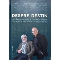 DESPRE DESTIN. UN DIALOG (TEORETIC SI CONFESIV) DESPRE CEA MAI DIFICILA TEMA A MURITORILOR