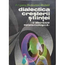 DIALECTICA CRESTERII STIINTEI. O ABORDARE EPISTEMOLOGICA