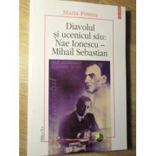 DIAVOLUL SI UCENICUL SAU: NAE IONESCU - MIHAIL SEBASTIAN
