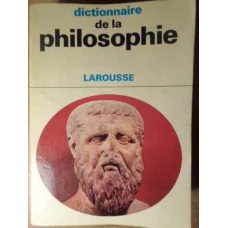 DICTIONNAIRE DE LA PHILOSOPHIE LAROUSSE