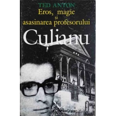 EROS, MAGIE SI ASASINAREA PROFESORULUI CULIANU