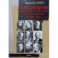FILOSOFI CONTEMPORANI. FENOMENOLOGIE, HERMENEUTICA SI ONTOLOGIE (DE LA BRENTANO SI NIETZSCHE LA HEIDDEGER SI SARTRE)