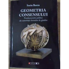 GEOMETRIA CONSENSULUI FUNDAMENTELE POLITICE ALE AUTORITATII FORMELOR DE GANDIRE