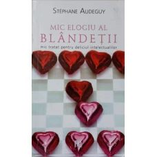 MIC ELOGIU AL BLANDETII. MIC TRATAT PENTRU DELICIUL INTELECTUALILOR