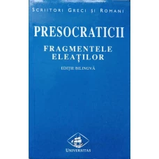 PRESOCRATICII. FRAGMENTELE ELEATILOR