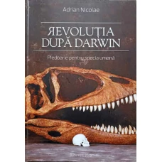 REVOLUTIA DUPA DARWIN. PLEDOARIE PENTRU SPECIA UMANA