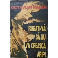 RUGATI-VA SA NU VA CREASCA ARIPI