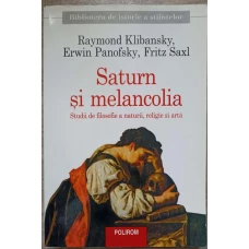SATURN SI MELANCOLIA. STUDII DE FILOSOFIE A NATURII RELIGIE SI ARTA