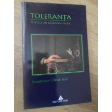 TOLERANTA. PENTRU UN UMANISM ERETIC