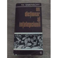 UN DICTIONAR AL INTELEPCIUNII. CUGETARI ANTICE SI MODERNE, EDITIE INTEGRALA