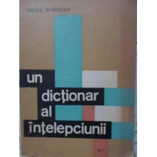 UN DICTIONAR AL INTELEPCIUNII VOL.1
