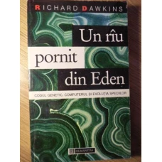 UN RAU PORNIT DIN EDEN. CODUL GENETIC, COMPUTERUL SI EVOLUTIA SPECIILOR